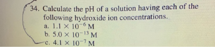 Solved 34. Calculate the pH of a solution having each of the | Chegg.com