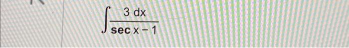 Solved ∫secx−13dx | Chegg.com