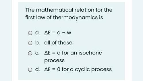 The Mathematical Relation For The First Law Of The Chegg Com
