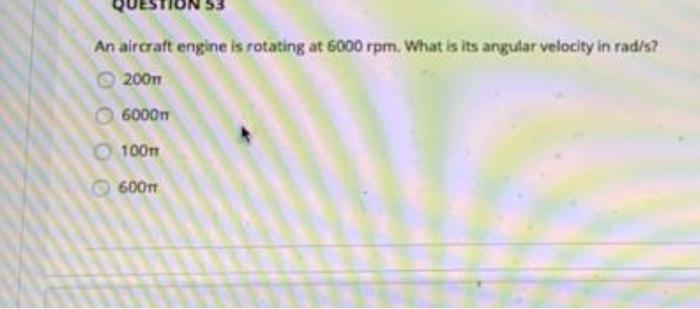 Solved ION 53 An aircraft engine is rotating at 6000 rpm. | Chegg.com