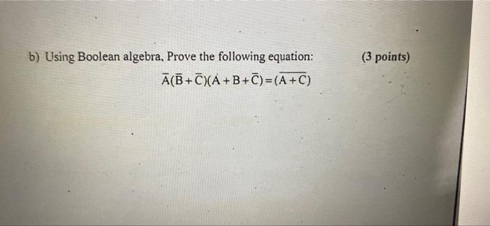 Solved B) Using Boolean Algebra, Prove The Following | Chegg.com