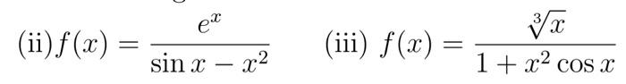 (ii) \( f(x)=\frac{e^{x}}{\sin x-x^{2}} \) (iii) \( f(x)=\frac{\sqrt[3]{x}}{1+x^{2} \cos x} \)