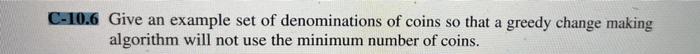 Solved C-10.6 Give an example set of denominations of coins | Chegg.com