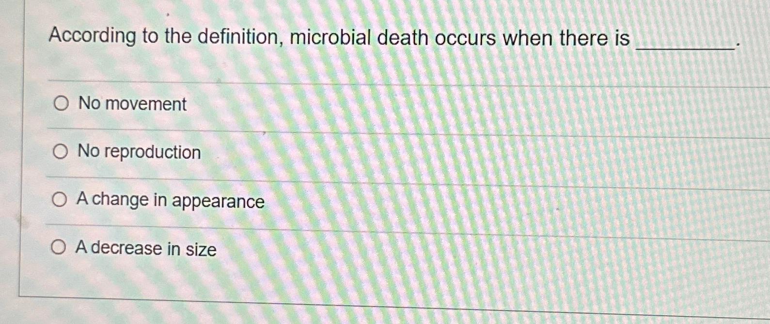 Solved According to the definition, microbial death occurs