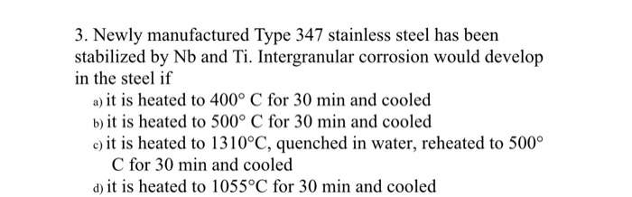 Solved 3. Newly manufactured Type 347 stainless steel has | Chegg.com