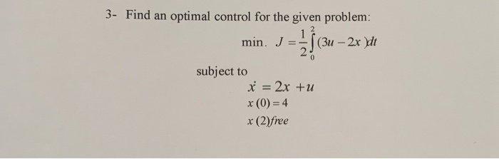 Solved 3- Find an optimal control for the given problem: | Chegg.com