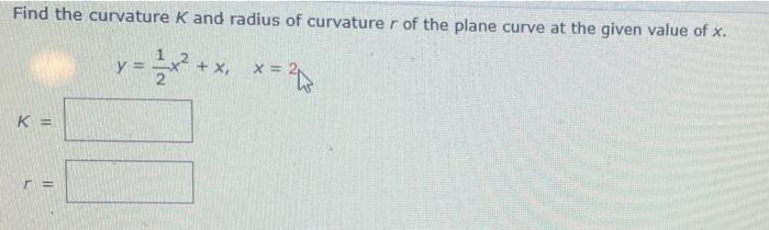 Solved Find the curvature K and radius of curvature r of the | Chegg.com