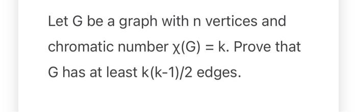 Solved Let G be a graph with n vertices and chromatic number | Chegg.com