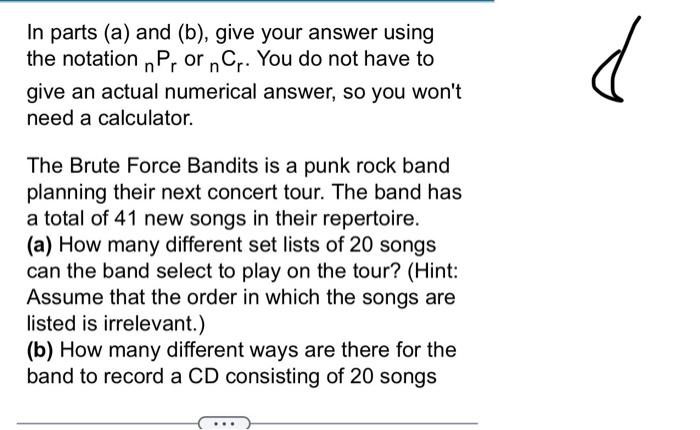 In parts (a) and (b), give your answer using
the notation n Porn Cr. You do not have to
give an actual numerical answer, so y