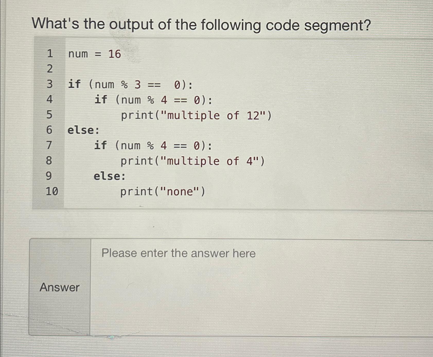 Solved What's The Output Of The Following Code Segment?num | Chegg.com