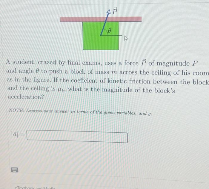 Solved A student. crazed by final exams, uses a force P of