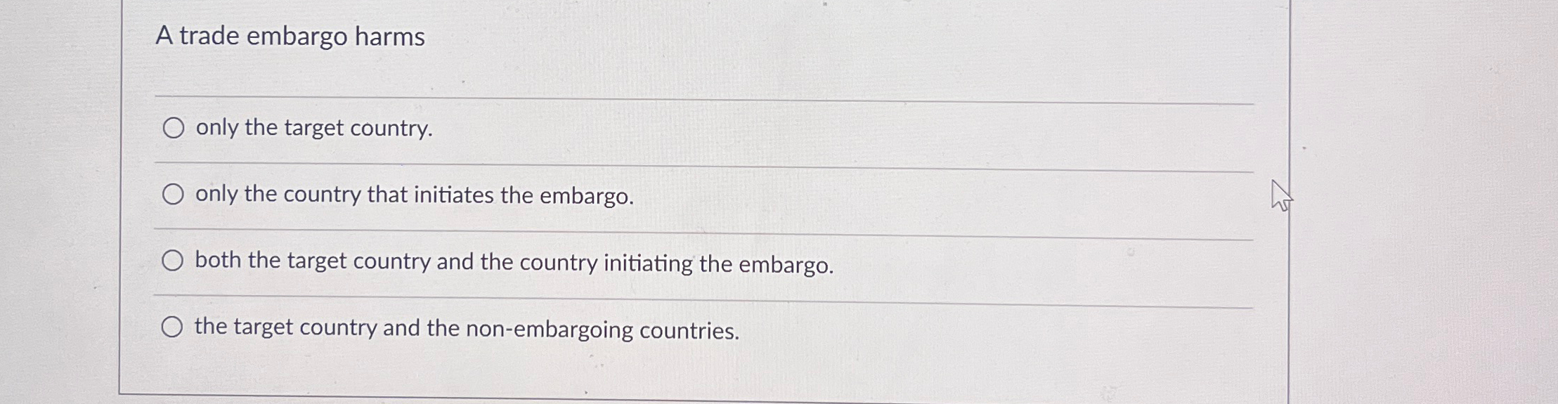 Solved A trade embargo harmsq,only the target country.only | Chegg.com