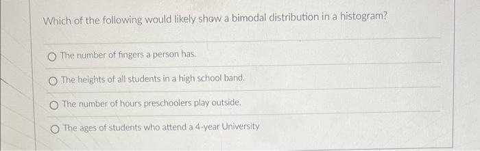 Solved Which of the following would likely show a bimodal | Chegg.com
