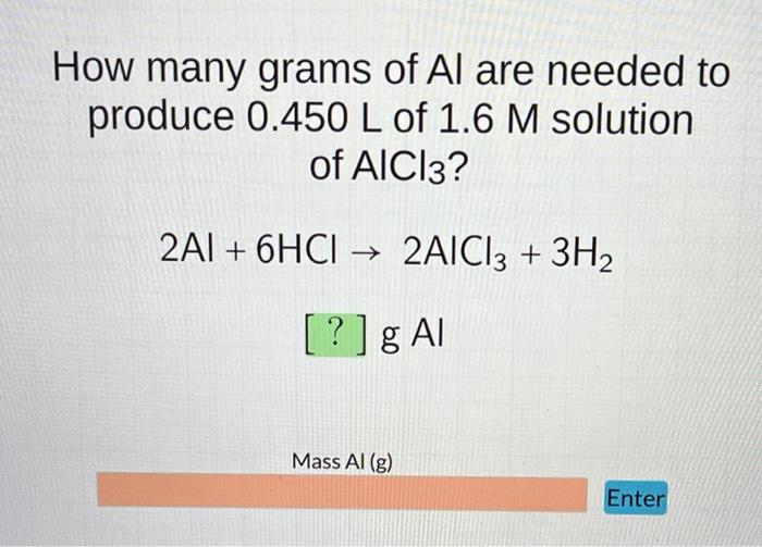 Solved How many grams of Al are needed to produce 0.450 L of | Chegg.com