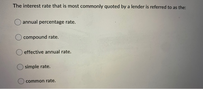 Common Rates Solved The interest rate that is most commonly quoted by a | Chegg.com