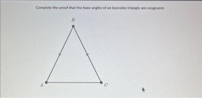 Solved Complete the proof that the base angles of an | Chegg.com