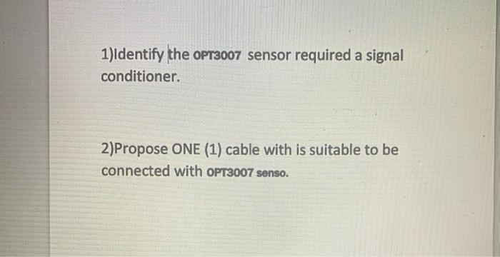Solved 1)Identify the OPT3007 sensor required a signal | Chegg.com