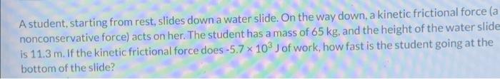 Solved A student, starting from rest, slides down a water | Chegg.com