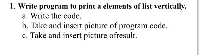 Solved 1. Write program to print a elements of list | Chegg.com