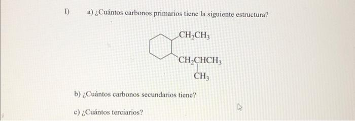 I) a) ¿Cuántos carbonos primarios tiene la siguiente estructura? b) ¿Cuántos carbonos secundarios tiene?