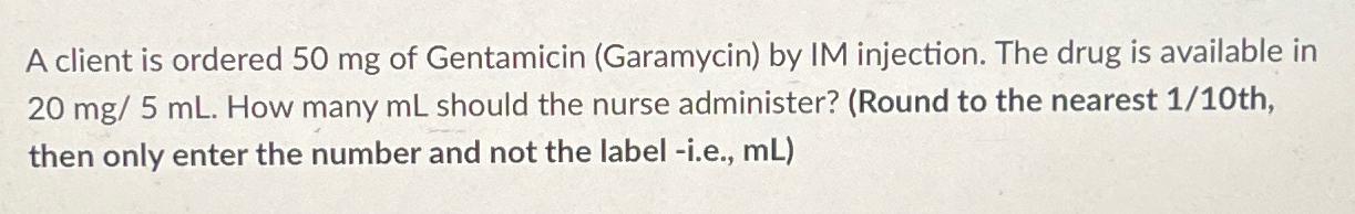 Solved A client is ordered 50mg ﻿of Gentamicin (Garamycin) | Chegg.com