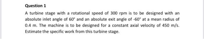 Solved Question 1 A turbine stage with a rotational speed of | Chegg.com
