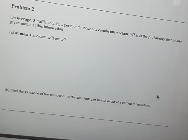 Solved Problem 2 On average, 3 traffic accidents per month | Chegg.com