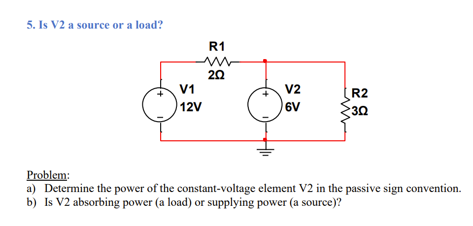 Solved 5. ﻿Is V2 ﻿a source or a load?Problem:a) ﻿Determine | Chegg.com