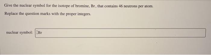 Solved Give The Nuclear Symbol For The Isotope Of Bromine Chegg Com