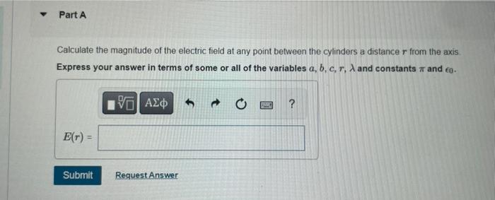 Calculate the magnitude of the electric field at any point between the cylinders a distance \( r \) from the axis Express you