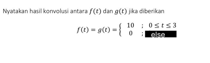 Solved Nyatakan hasil konvolusi antara f(t) dan g(t) jika | Chegg.com