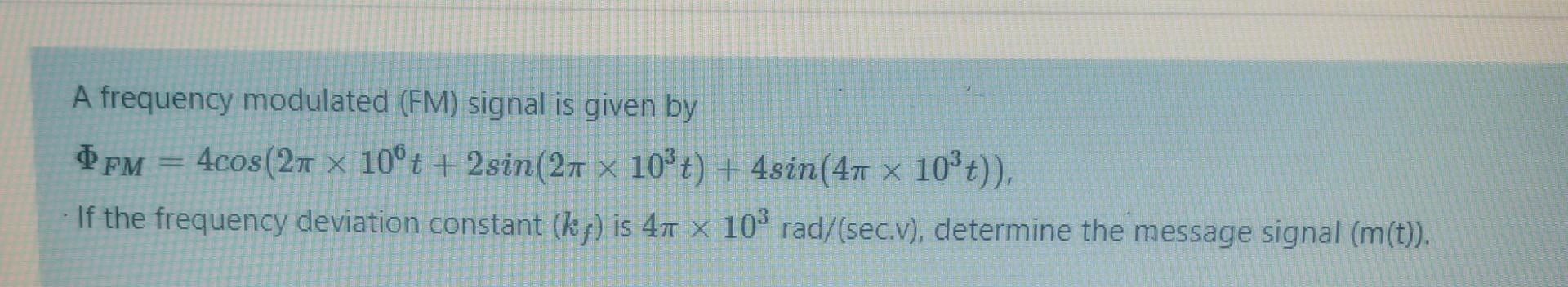 Solved A frequency modulated (FM) signal is given by fm = | Chegg.com