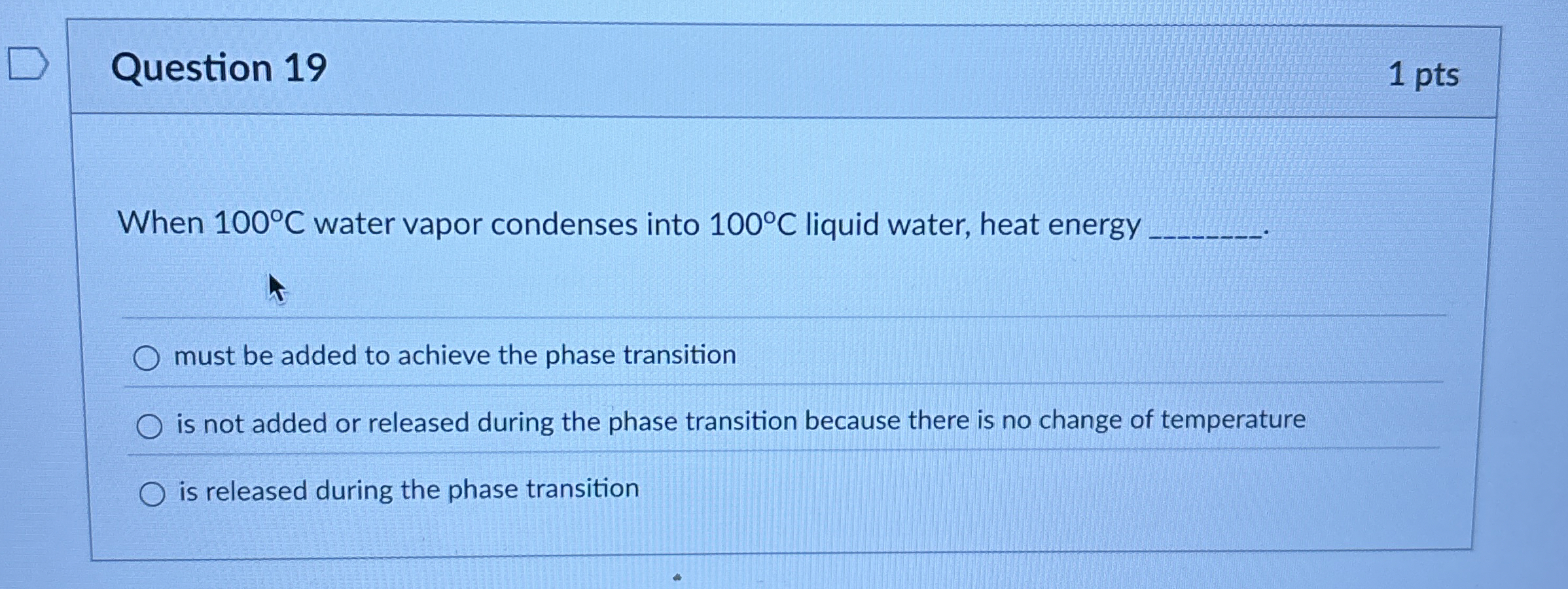 Solved Question 19When 100°C ﻿water vapor condenses into | Chegg.com