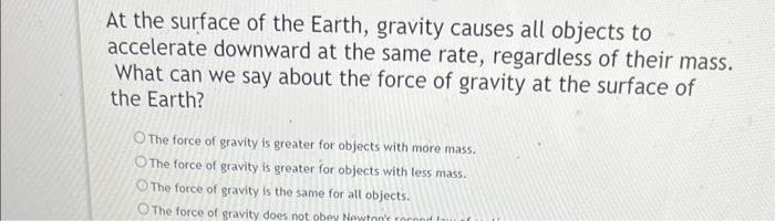 At the surface of the Earth, gravity causes all objects to accelerate downward at the same rate, regardless of their mass. Wh