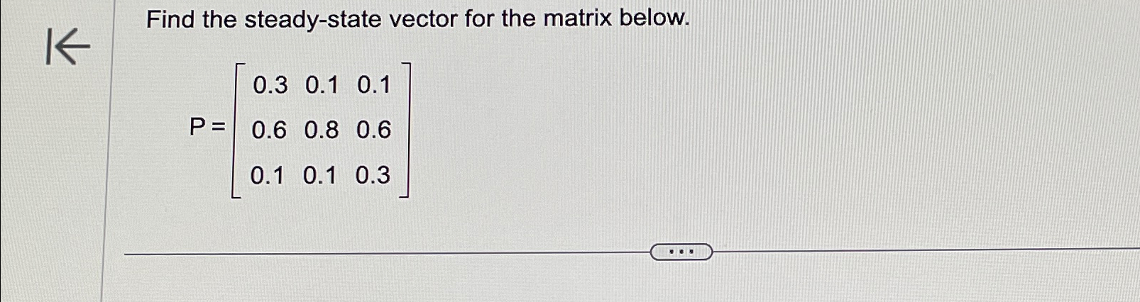 Solved Find the steady-state vector for the matrix | Chegg.com