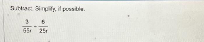 Subtract. Simplify, if possible. \[ \frac{3}{55 r}-\frac{6}{25 r} \]