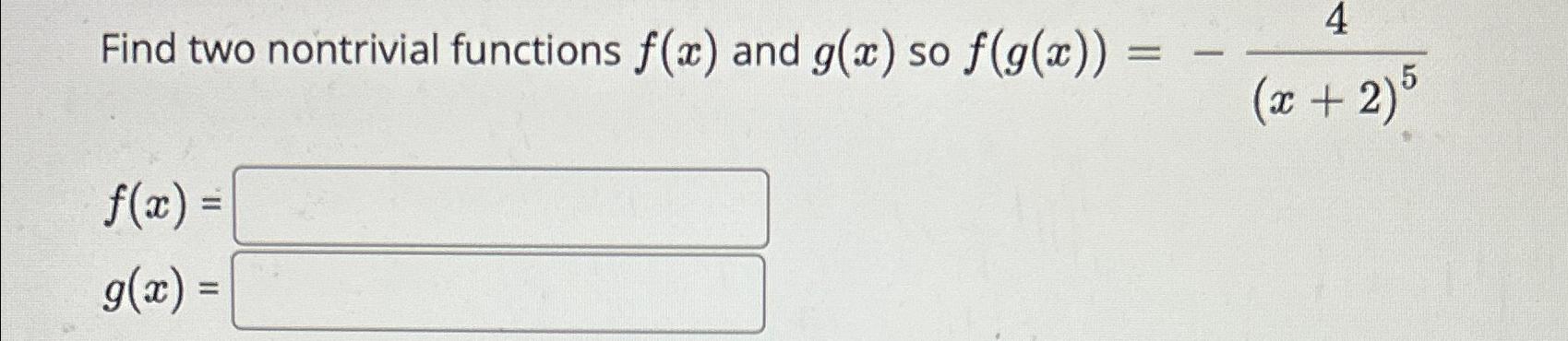 Solved Find two nontrivial functions f(x) ﻿and g(x) ﻿so | Chegg.com