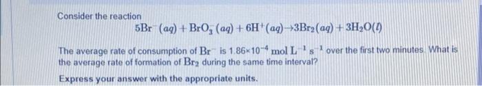 Solved Consider the reaction 5Br (aq) + BrO, (aq) + 6H+ | Chegg.com