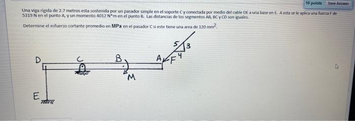 Una viga rigida de 2.7 metros esta sostenida por un pasador simple en el soporte Cy conectada por medio del cable DE a una ba