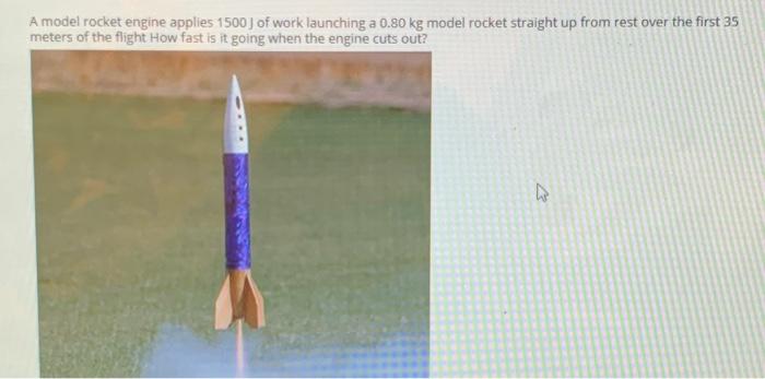 Solved A Model Rocket Engine Applies 1500) Of Work Launching | Chegg.com