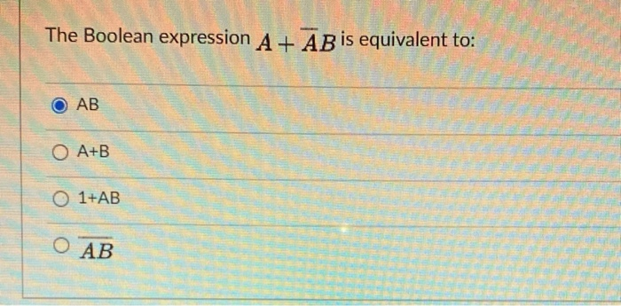 Solved The Boolean expression A+ AB is equivalent to: AB O | Chegg.com