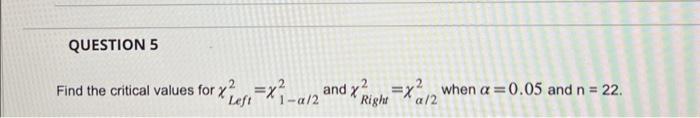Solved Find the critical values for χLeft2=χ1−α/22 and | Chegg.com