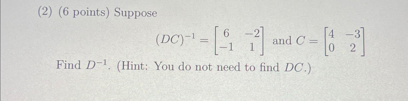 Solved (2) (6 ﻿points) ﻿Suppose(DC)-1=[6-2-11] ﻿and | Chegg.com