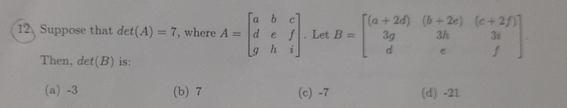 Solved B C] 12 Suppose That Det (A) = 7, Where A = D E F Let | Chegg.com