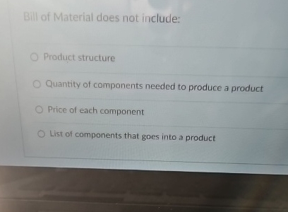 Solved Bill of Material does not include:Product | Chegg.com
