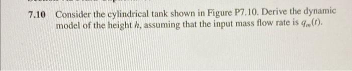 Solved Consider the cylindrical tank shown in Figure P7.10. | Chegg.com