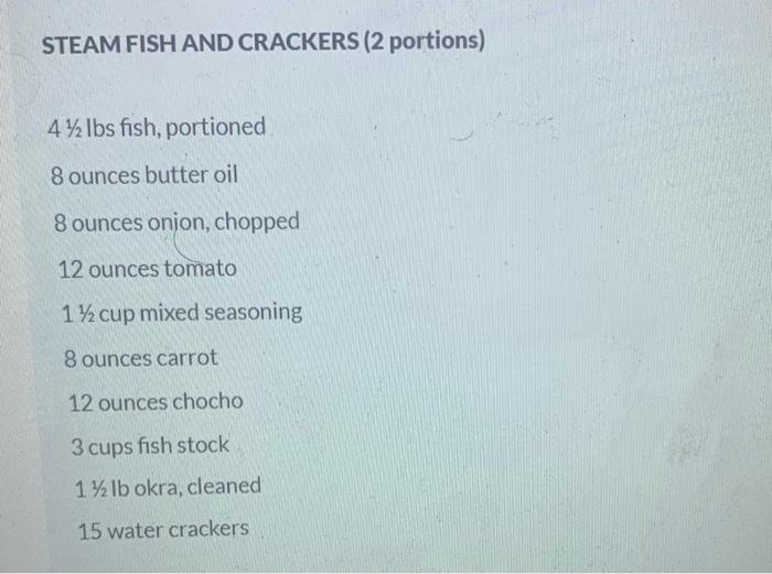Solved STEAM FISH AND CRACKERS (2 portions) 4½ lbs fish, | Chegg.com