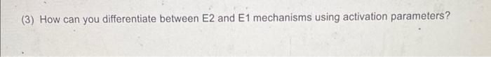 Solved (3) How can you differentiate between E2 and E1 | Chegg.com