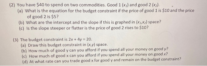Solved (2) You have $40 to spend on two commodities. Good 1 | Chegg.com