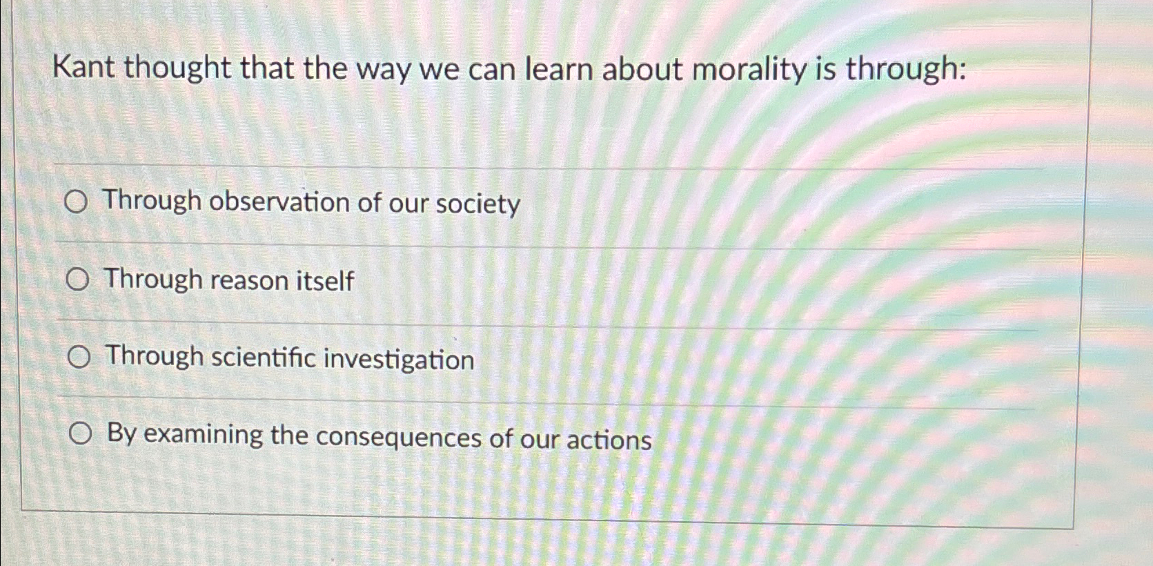 Solved Kant thought that the way we can learn about morality | Chegg.com